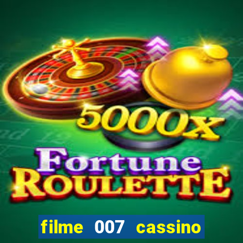 filme 007 cassino royale completo dublado